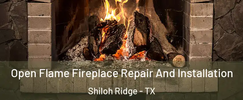 Open Flame Fireplace Repair And Installation Shiloh Ridge - TX