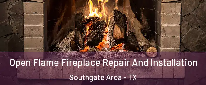 Open Flame Fireplace Repair And Installation Southgate Area - TX