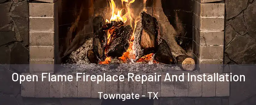 Open Flame Fireplace Repair And Installation Towngate - TX