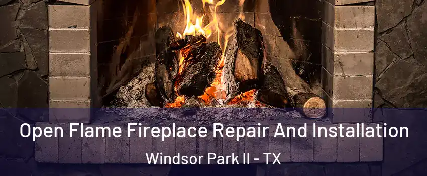 Open Flame Fireplace Repair And Installation Windsor Park II - TX