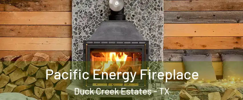 Pacific Energy Fireplace Duck Creek Estates - TX