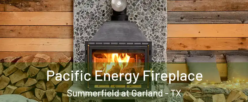 Pacific Energy Fireplace Summerfield at Garland - TX