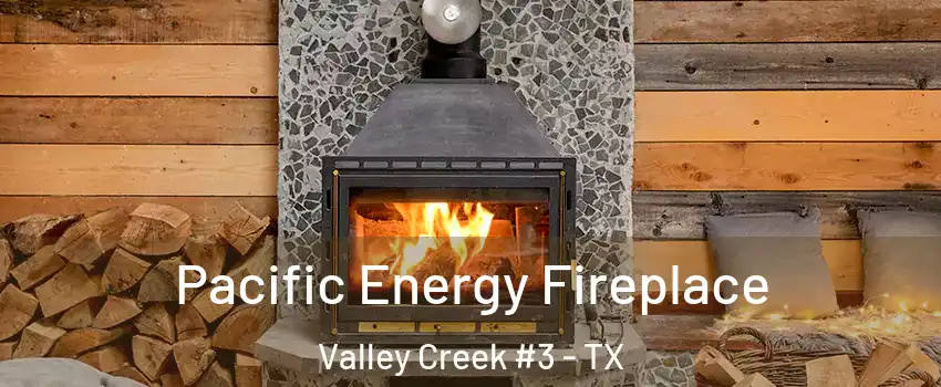 Pacific Energy Fireplace Valley Creek #3 - TX