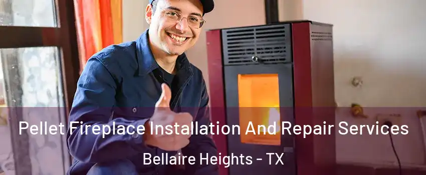 Pellet Fireplace Installation And Repair Services Bellaire Heights - TX