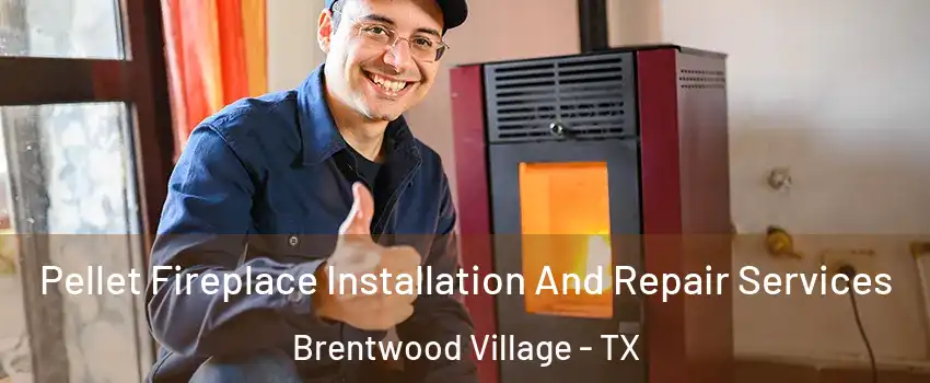 Pellet Fireplace Installation And Repair Services Brentwood Village - TX