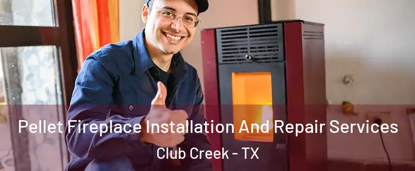 Pellet Fireplace Installation And Repair Services Club Creek - TX