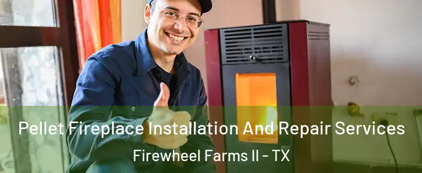 Pellet Fireplace Installation And Repair Services Firewheel Farms II - TX