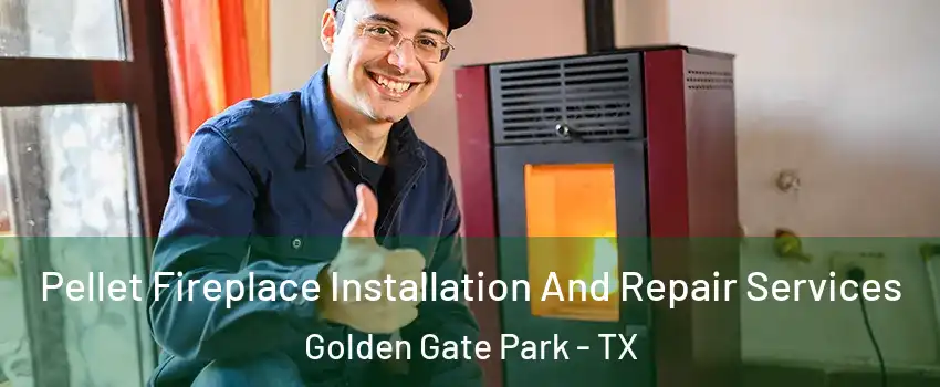 Pellet Fireplace Installation And Repair Services Golden Gate Park - TX