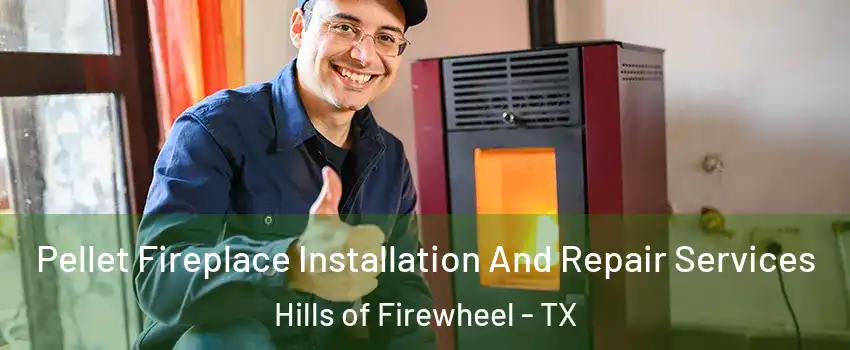 Pellet Fireplace Installation And Repair Services Hills of Firewheel - TX