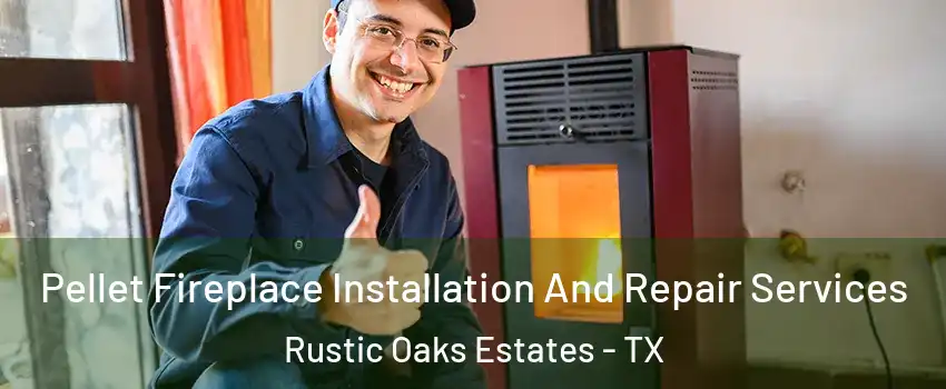 Pellet Fireplace Installation And Repair Services Rustic Oaks Estates - TX