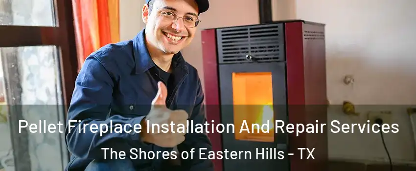 Pellet Fireplace Installation And Repair Services The Shores of Eastern Hills - TX