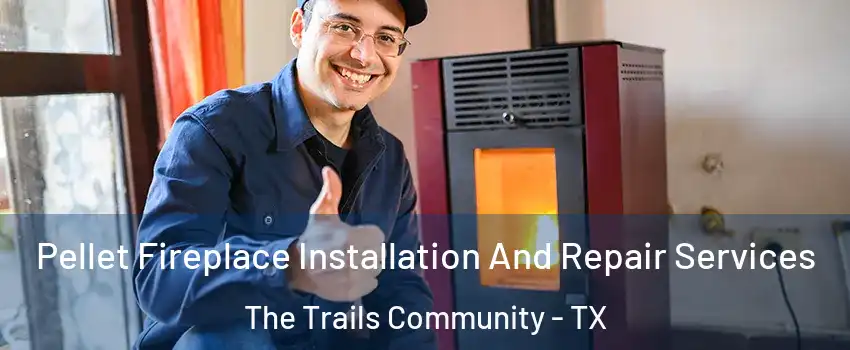 Pellet Fireplace Installation And Repair Services The Trails Community - TX