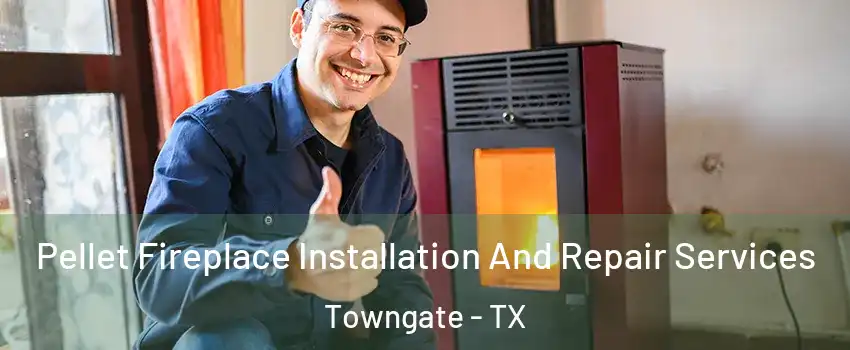 Pellet Fireplace Installation And Repair Services Towngate - TX