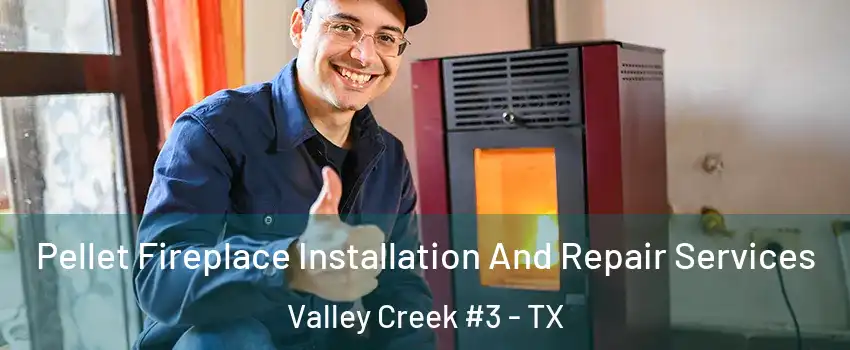 Pellet Fireplace Installation And Repair Services Valley Creek #3 - TX