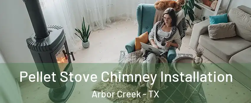 Pellet Stove Chimney Installation Arbor Creek - TX