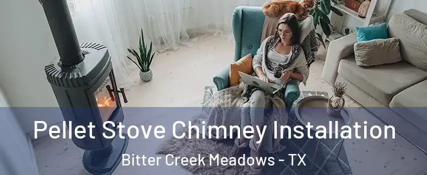 Pellet Stove Chimney Installation Bitter Creek Meadows - TX