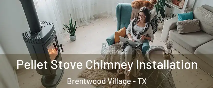 Pellet Stove Chimney Installation Brentwood Village - TX