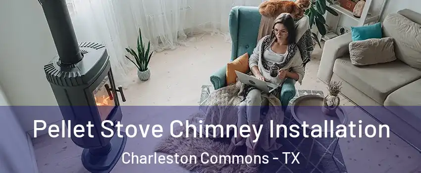 Pellet Stove Chimney Installation Charleston Commons - TX