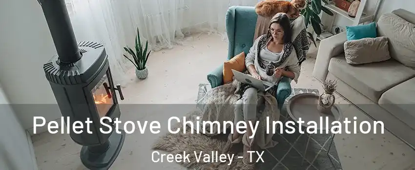 Pellet Stove Chimney Installation Creek Valley - TX