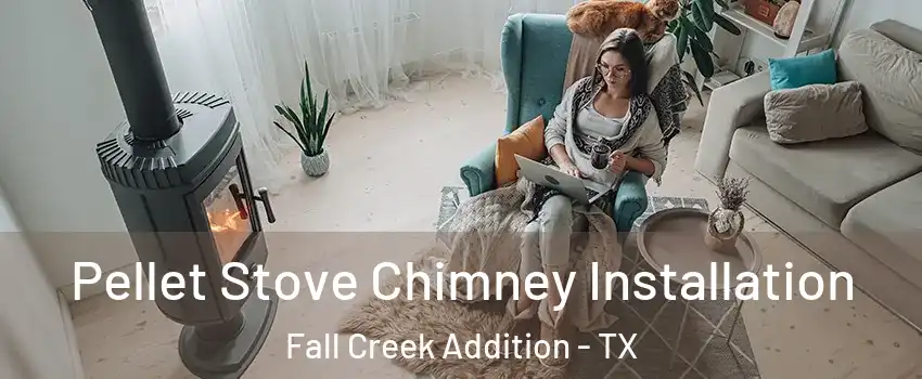 Pellet Stove Chimney Installation Fall Creek Addition - TX