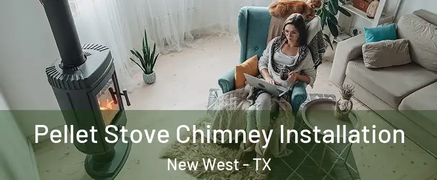 Pellet Stove Chimney Installation New West - TX