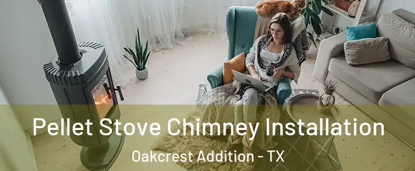 Pellet Stove Chimney Installation Oakcrest Addition - TX