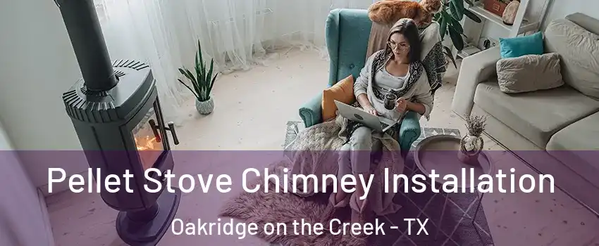 Pellet Stove Chimney Installation Oakridge on the Creek - TX