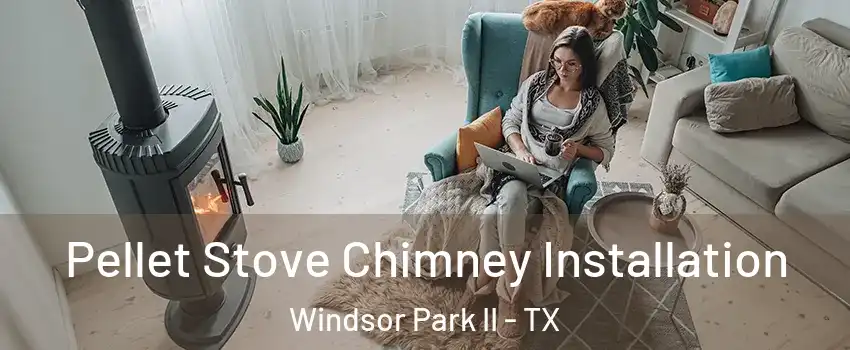 Pellet Stove Chimney Installation Windsor Park II - TX