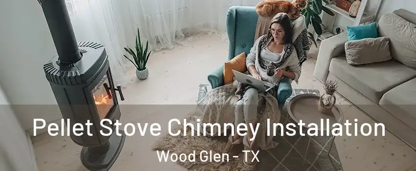 Pellet Stove Chimney Installation Wood Glen - TX