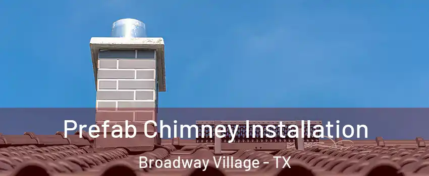 Prefab Chimney Installation Broadway Village - TX