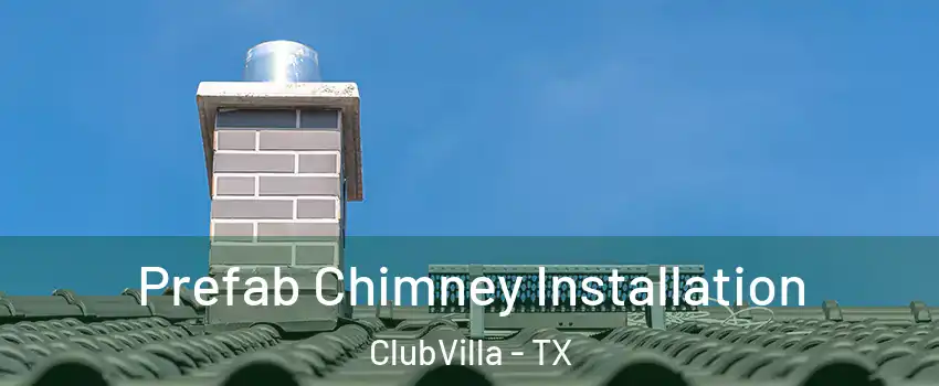 Prefab Chimney Installation ClubVilla - TX