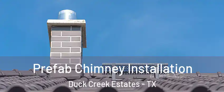 Prefab Chimney Installation Duck Creek Estates - TX