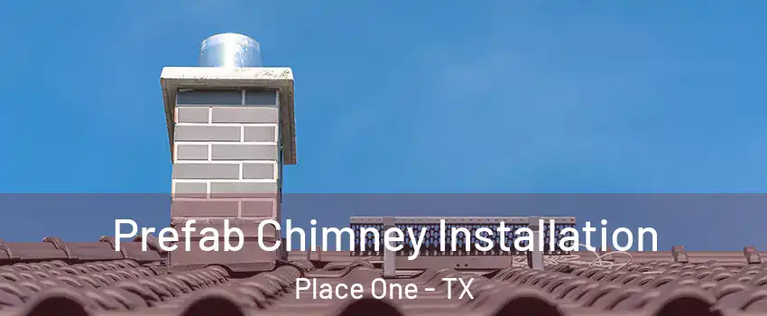 Prefab Chimney Installation Place One - TX