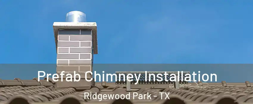 Prefab Chimney Installation Ridgewood Park - TX