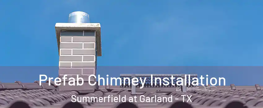 Prefab Chimney Installation Summerfield at Garland - TX