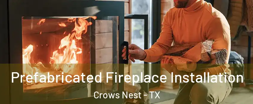 Prefabricated Fireplace Installation Crows Nest - TX