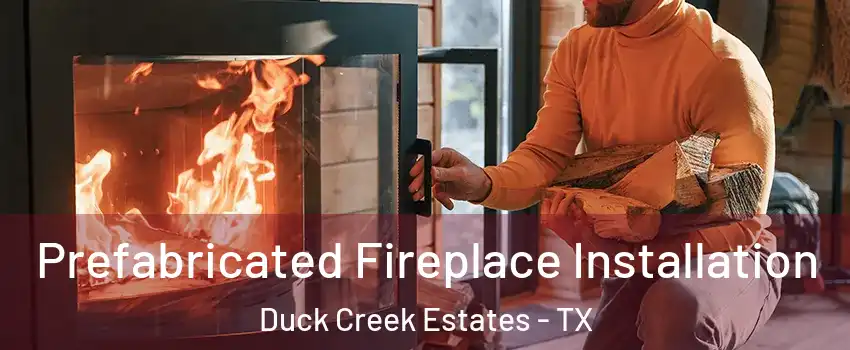 Prefabricated Fireplace Installation Duck Creek Estates - TX