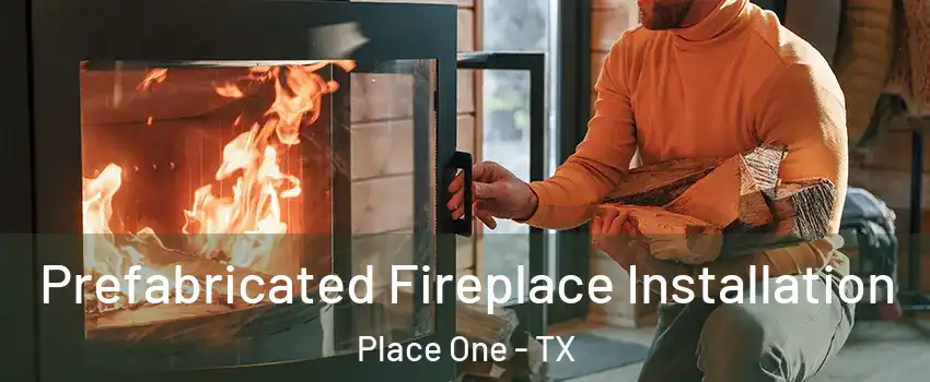 Prefabricated Fireplace Installation Place One - TX