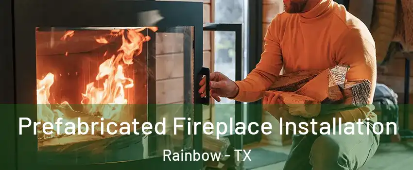 Prefabricated Fireplace Installation Rainbow - TX