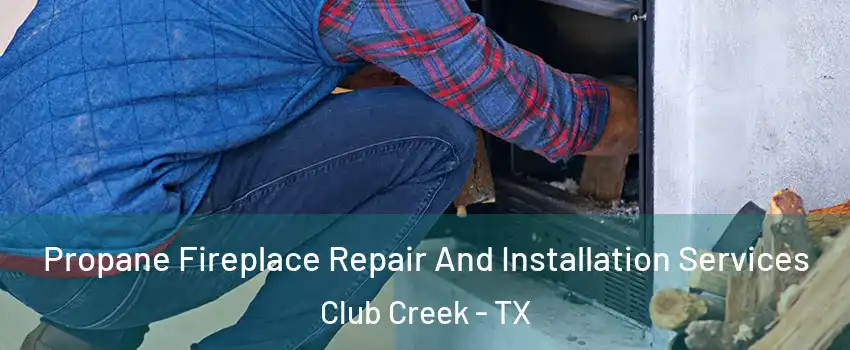 Propane Fireplace Repair And Installation Services Club Creek - TX