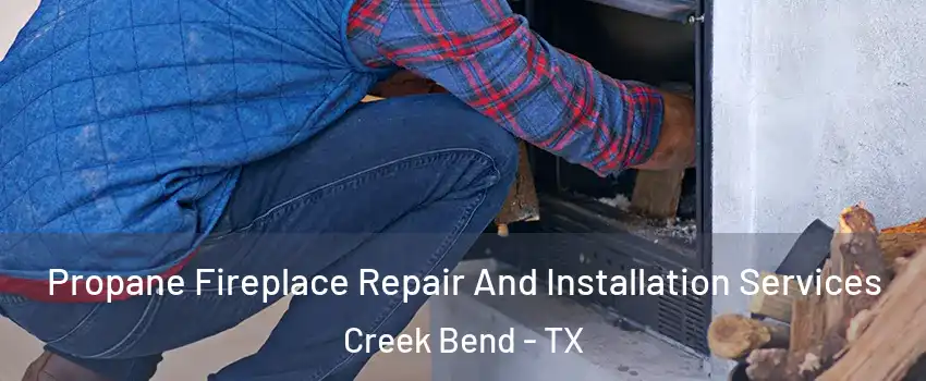 Propane Fireplace Repair And Installation Services Creek Bend - TX