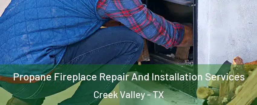 Propane Fireplace Repair And Installation Services Creek Valley - TX