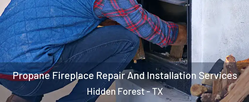 Propane Fireplace Repair And Installation Services Hidden Forest - TX