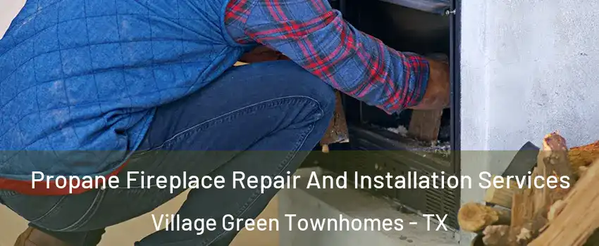 Propane Fireplace Repair And Installation Services Village Green Townhomes - TX