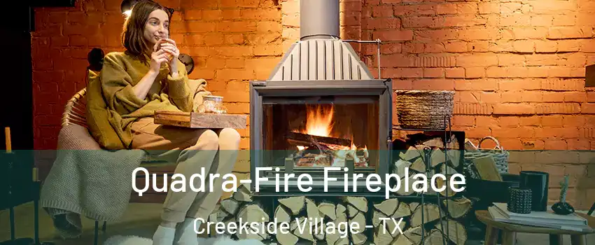 Quadra-Fire Fireplace Creekside Village - TX