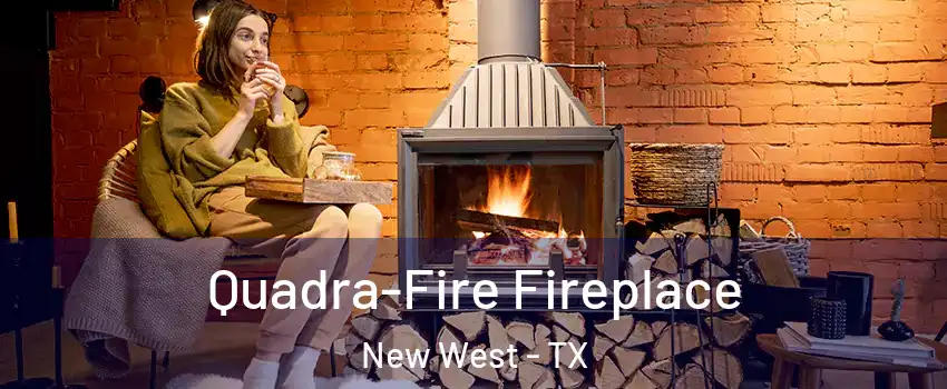 Quadra-Fire Fireplace New West - TX