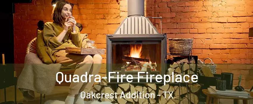 Quadra-Fire Fireplace Oakcrest Addition - TX