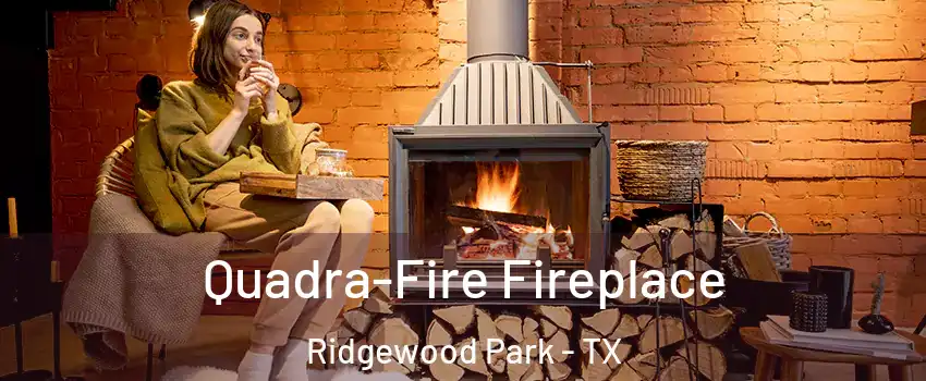 Quadra-Fire Fireplace Ridgewood Park - TX