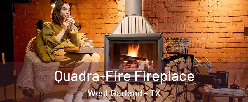 Quadra-Fire Fireplace West Garland - TX