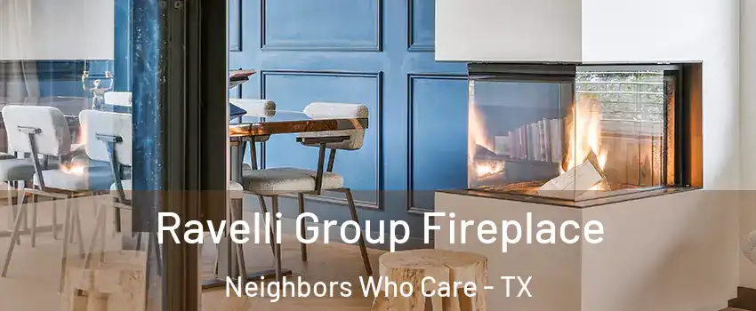 Ravelli Group Fireplace Neighbors Who Care - TX